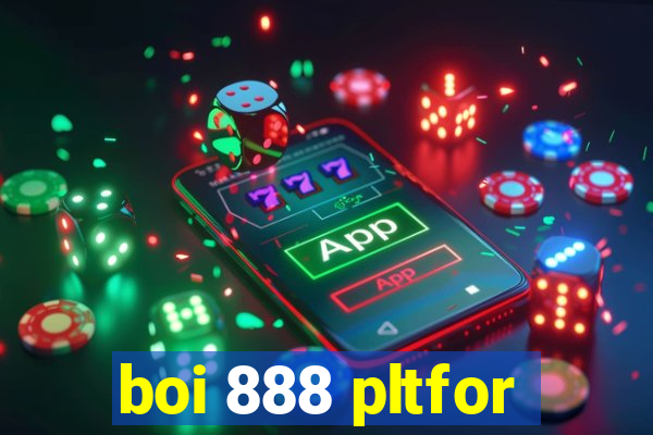 boi 888 pltfor